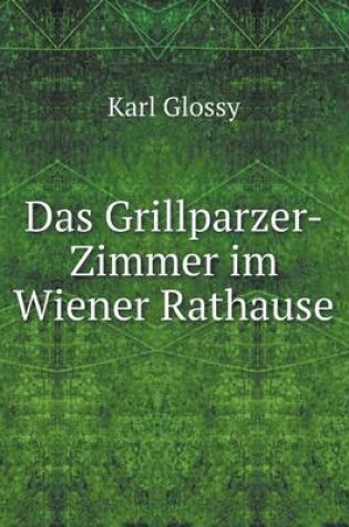 Cover of Das Grillparzer-Zimmer im Wiener Rathause