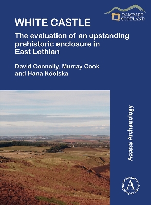 Book cover for White Castle: The Evaluation of an Upstanding Prehistoric Enclosure in East Lothian