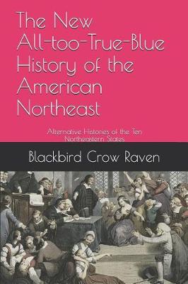 Book cover for The New All-too-True-Blue History of the American Northeast
