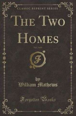 Cover of The Two Homes, Vol. 2 of 3 (Classic Reprint)