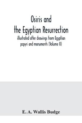 Book cover for Osiris and the Egyptian resurrection; illustrated after drawings from Egyptian papyri and monuments (Volume II)