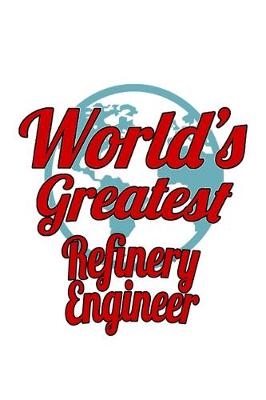 Book cover for World's Greatest Refinery Engineer