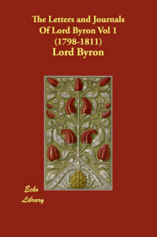 Cover of The Letters and Journals Of Lord Byron Vol 1 (1798-1811)