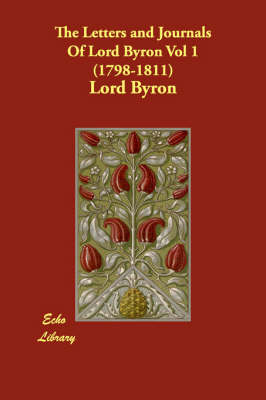 Book cover for The Letters and Journals Of Lord Byron Vol 1 (1798-1811)