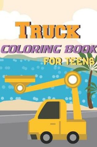 Cover of Truck Coloring Book For Teens