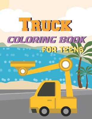 Book cover for Truck Coloring Book For Teens