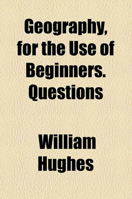 Book cover for Geography, for the Use of Beginners. Questions