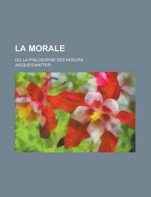 Book cover for La Morale; Ou, La Philosophie Des Moeurs