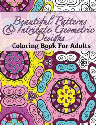 Book cover for Beautiful Patterns & Intricate Geometric Designs Coloring Book For Adults