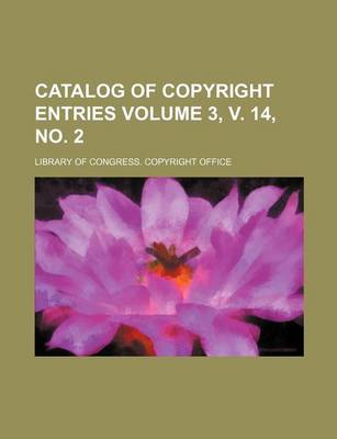 Book cover for Catalog of Copyright Entries Volume 3, V. 14, No. 2