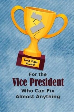 Cover of For the Vice President Who Can Fix Almost Anything - Duct Tape Award