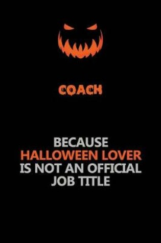 Cover of Coach Because Halloween Lover Is Not An Official Job Title