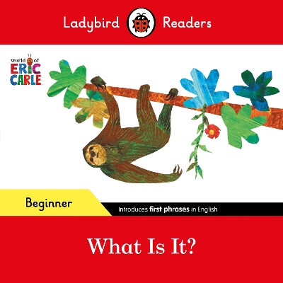 Book cover for Ladybird Readers Beginner Level - Eric Carle - What Is It? (ELT Graded Reader)
