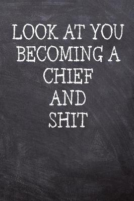 Book cover for Look At You Becoming A Chief And Shit