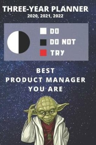 Cover of 3 Year Monthly Planner For 2020, 2021, 2022 - Best Gift For Product Manager - Funny Yoda Quote Appointment Book - Three Years Weekly Agenda Logbook For Managing