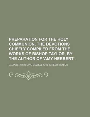 Book cover for Preparation for the Holy Communion, the Devotions Chiefly Compiled from the Works of Bishop Taylor, by the Author of 'Amy Herbert'.