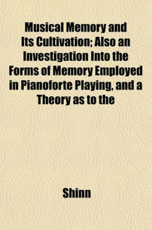 Cover of Musical Memory and Its Cultivation; Also an Investigation Into the Forms of Memory Employed in Pianoforte Playing, and a Theory as to the