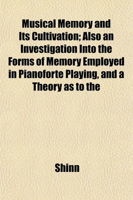 Book cover for Musical Memory and Its Cultivation; Also an Investigation Into the Forms of Memory Employed in Pianoforte Playing, and a Theory as to the