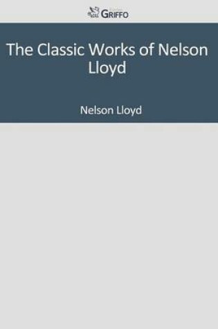 Cover of The Classic Works of Nelson Lloyd