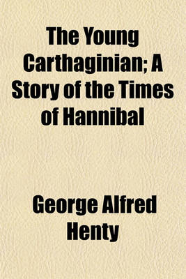 Book cover for The Young Carthaginian; A Story of the Times of Hannibal