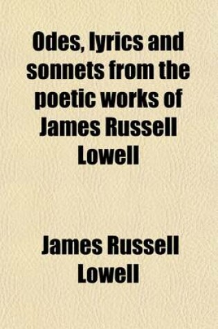 Cover of Odes, Lyrics and Sonnets from the Poetic Works of James Russell Lowell