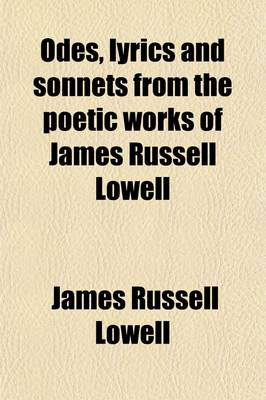 Book cover for Odes, Lyrics and Sonnets from the Poetic Works of James Russell Lowell