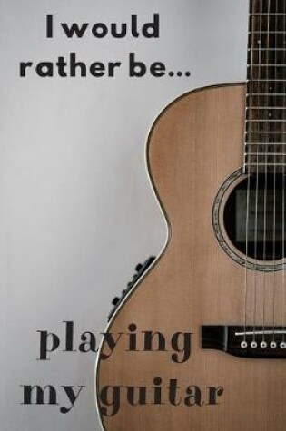 Cover of I Would Rather be Playing the Guitar