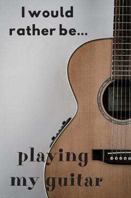 Book cover for I Would Rather be Playing the Guitar