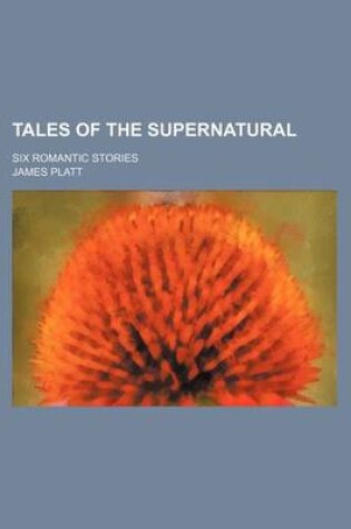 Cover of Tales of the Supernatural; Six Romantic Stories