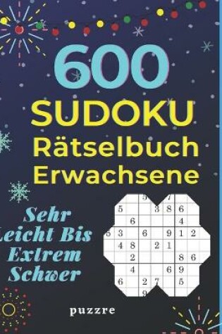 Cover of 600 Sudoku Rätselbuch Erwachsene Sehr Leicht Bis Extrem Schwer