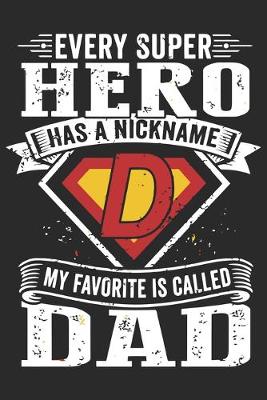 Book cover for Every super hero has a nickname my favorite is called dad