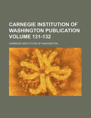 Book cover for Carnegie Institution of Washington Publication Volume 131-132