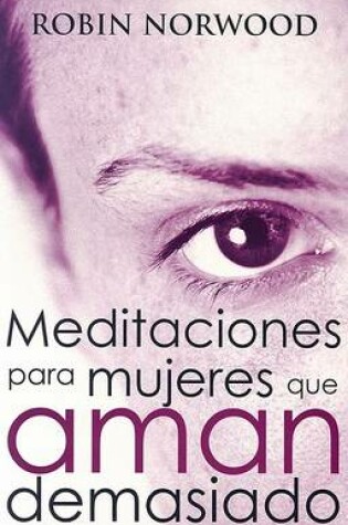 Cover of Meditaciones Para Mujeres Que Aman Demasiado