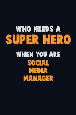 Book cover for Who Need A SUPER HERO, When You Are Social media manager