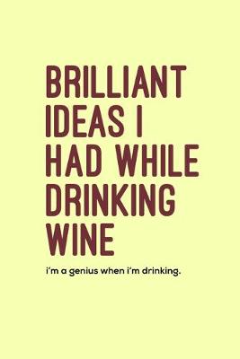 Book cover for Brilliant ideas i had while drinking wine