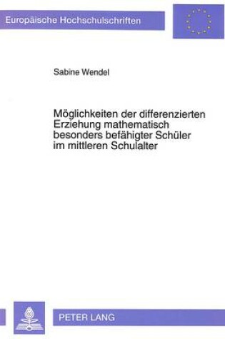 Cover of Moeglichkeiten Der Differenzierten Erziehung Mathematisch Besonders Befaehigter Schueler Im Mittleren Schulalter