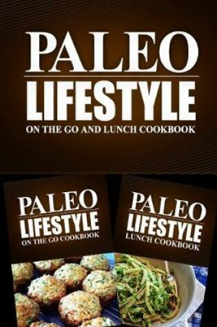 Cover of Paleo Lifestyle - On The Go and Lunch Cookbook