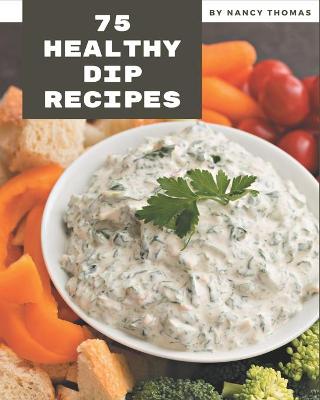 Book cover for 75 Healthy Dip Recipes