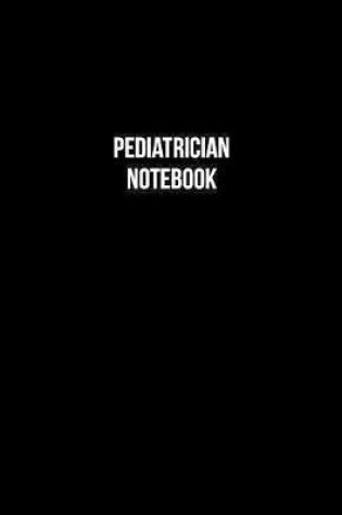 Cover of Pediatrician Notebook - Pediatrician Diary - Pediatrician Journal - Gift for Pediatrician