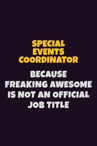 Cover of Special Events Coordinator, Because Freaking Awesome Is Not An Official Job Title