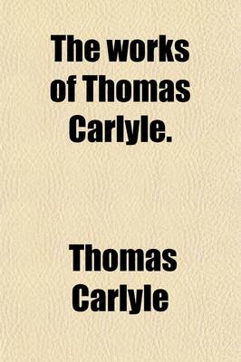 Book cover for The Works of Thomas Carlyle (Volume 1)