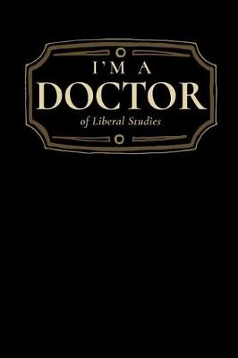 Book cover for I'm a Doctor of Liberal Studies
