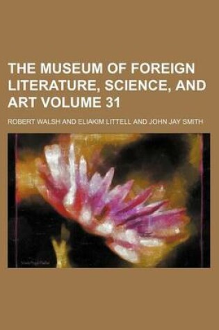 Cover of The Museum of Foreign Literature, Science, and Art Volume 31