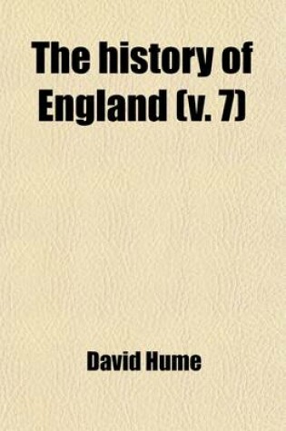 Cover of The History of England (Volume 7); From the Invasion of Julius Caesar, to the Revolution in 1688