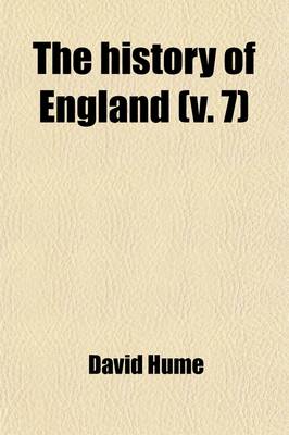 Book cover for The History of England (Volume 7); From the Invasion of Julius Caesar, to the Revolution in 1688