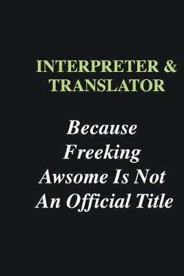 Book cover for Interpreter & Translator Because Freeking Awsome is Not An Official Title