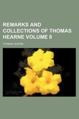 Cover of Remarks and Collections of Thomas Hearne Volume 8