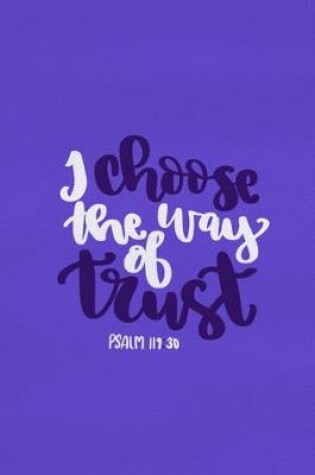 Cover of I Choose The Way Of Trust - Psalm 119