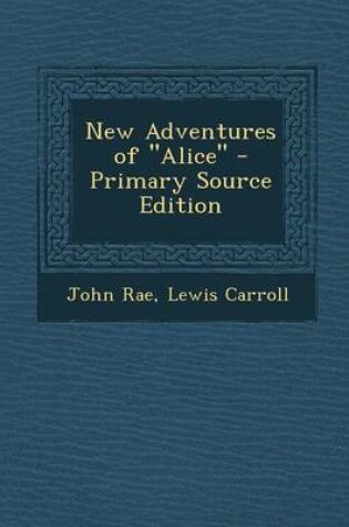 Cover of New Adventures of Alice - Primary Source Edition