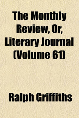 Book cover for The Monthly Review, Or, Literary Journal Volume 61